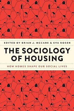 the sociology of housing how homes shape our social lives 1st edition brian j. mccabe ,eva rosen 0226828530,