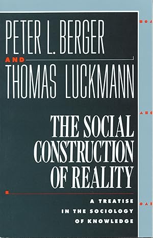 the social construction of reality a treatise in the sociology of knowledge 1st edition peter l. berger