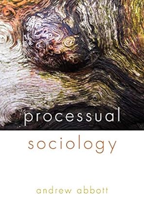 processual sociology 1st edition andrew abbott 022633662x, 978-0226336626