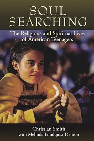 Soul Searching The Religious And Spiritual Lives Of American Teenagers