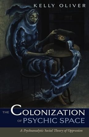 colonization of psychic space a psychoanalytic social theory of oppression 1st edition kelly oliver