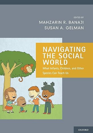 navigating the social world what infants children and other species can teach us 1st edition mahzarin r.