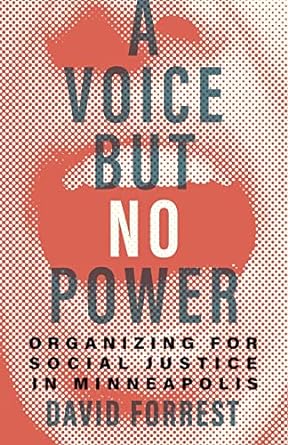 a voice but no power organizing for social justice in minneapolis 1st edition david forrest 1517913527,