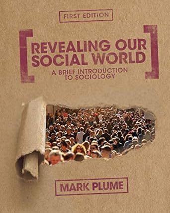 revealing our social world a brief introduction to sociology 1st edition mark plume 1634874145, 978-1634874144