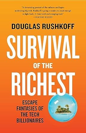 survival of the richest escape fantasies of the tech billionaires 1st edition douglas rushkoff 1324066067,