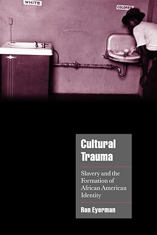 cultural trauma slavery and the formation of african american identity 1st edition ron eyerman 0521004373,