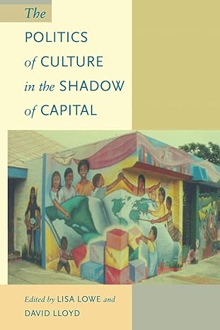 the politics of culture in the shadow of capital 1st edition lisa lowe ,david lloyd 0822320460, 978-0822320463