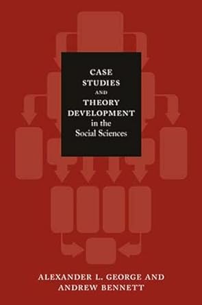 case studies and theory development in the social sciences 1st edition alexander l. george ,andrew bennett
