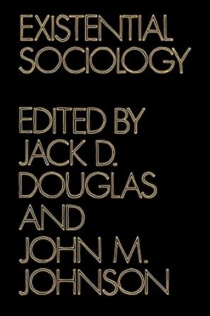 existential sociology 1st edition jack d. douglas ,john m. johnson 0521292255, 978-0521292252