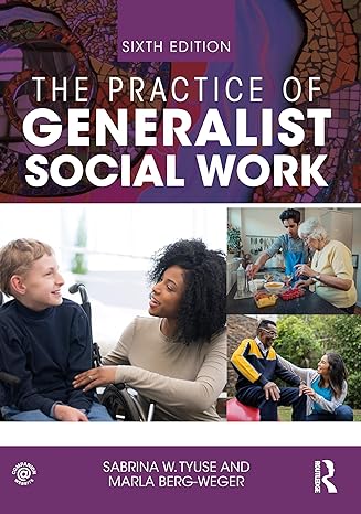 the practice of generalist social work 6th edition marla berg-weger ,sabrina w tyuse 1032293616,
