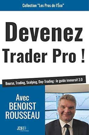 devenez trader pro bourse trading scalping day trading le guide immersif 2 0 1st edition benoist rousseau
