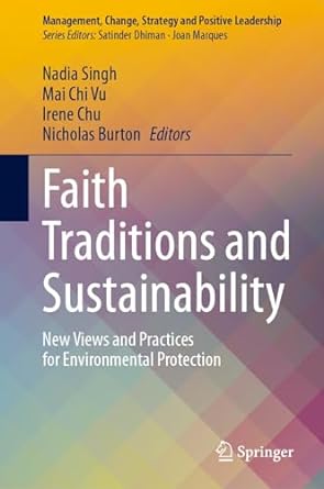 faith traditions and sustainability new views and practices for environmental protection 1st edition nadia