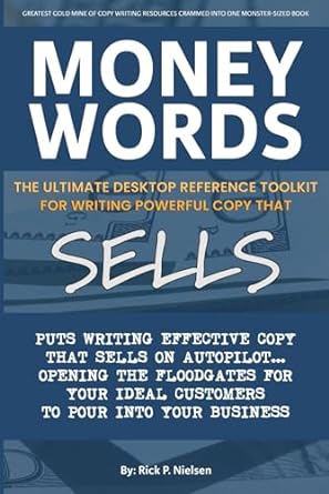money words the ultimate desktop reference toolkitfor writing powerful copy that sells 1st edition mr ricky p