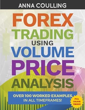 forex trading using volume price analysis full colour version over 100 worked examples in all timeframes 1st