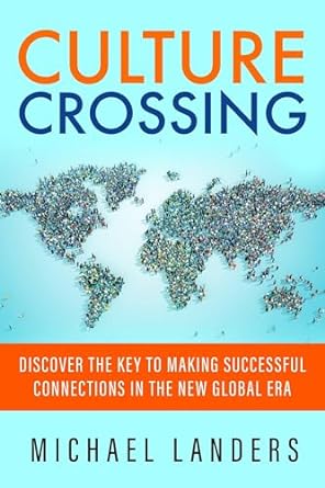 culture crossing discover the key to making successful connections in the new global era 1st edition michael