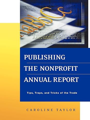 publishing the nonprofit annual report tips traps and tricks of the trade 1st edition caroline taylor