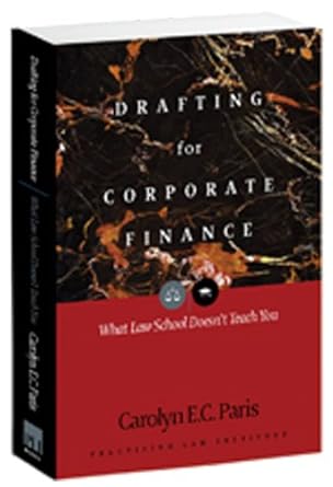 drafting for corporate finance what law school doesn t teach you 2nd edition carolyn e. c. paris 140240882x,