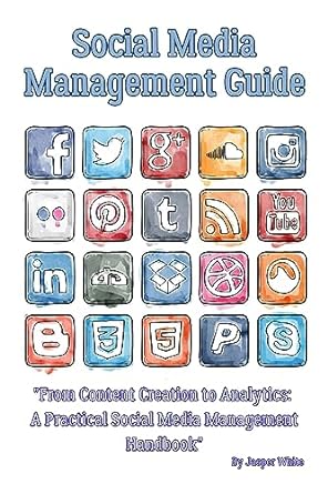 social media management guide from content creation to analytics a practical social media management handbook