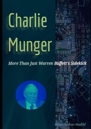 charlie munger more than just warren buffetts sidekick 1st edition bryan andrew madrid b0csx9fcn4,
