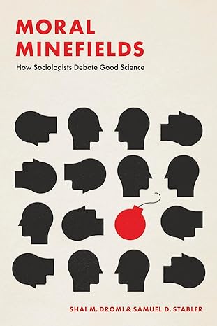 moral minefields how sociologists debate good science 1st edition shai m. dromi ,samuel d. stabler