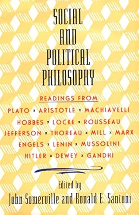 social and political philosophy readings from plato to gandhi 8th.7th.1963rd edition john somerville ,ronald