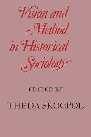 vision and method in historical sociology 1st edition theda skocpol ,daniel chirot ,fred block ,gary g.