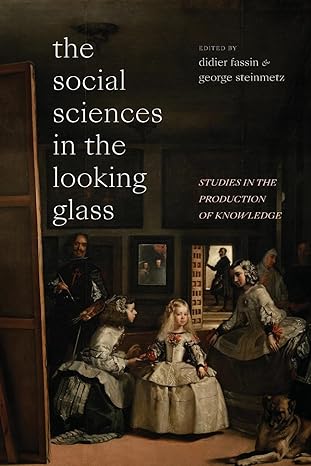 the social sciences in the looking glass studies in the production of knowledge 1st edition didier fassin