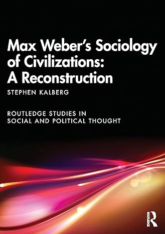 max weber s sociology of civilizations a reconstruction a reconstruction 1st edition stephen kalberg