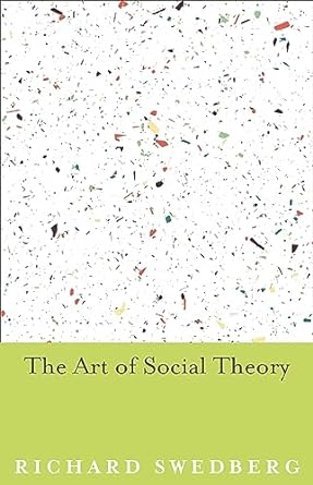 the art of social theory 1st edition richard swedberg 069116813x, 978-0691168135