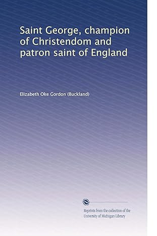 saint george champion of christendom and patron saint of england 1st edition elizabeth oke gordon b003avn2ow