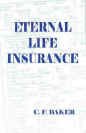 eternal life insurance 1st edition charles f. baker b0016bogk2