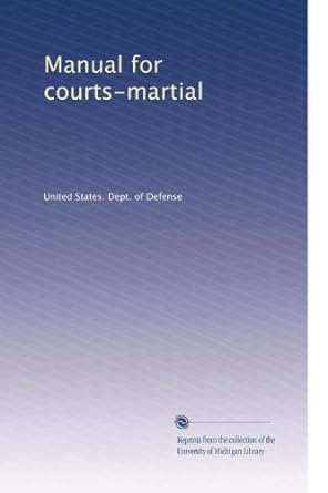 manual for courts martial 1st edition . united states. dept. of defense b0030t1sv8