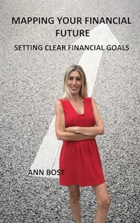 mapping your financial future setting clear financial goals 1st edition ann bost 979-8860656659