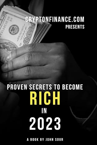 proven secrets to become rich in 2023 1st edition john sour 979-8375353593