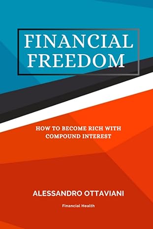 financial freedom how to become rich with compound interest 1st edition alessandro ottaviani 979-8861576468