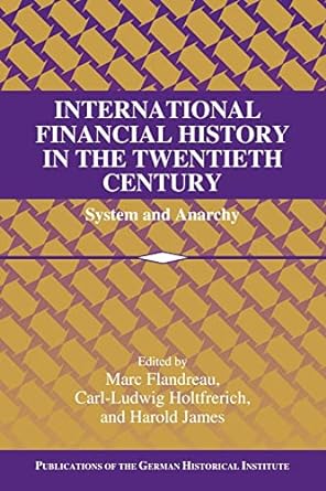 international financial history in the twentieth century system and anarchy 1st edition marc flandreau