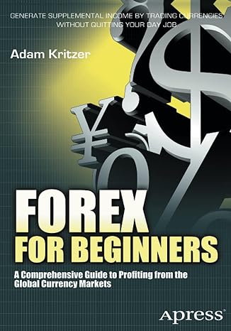forex for beginners a comprehensive guide to profiting from the global currency markets 1st edition adam