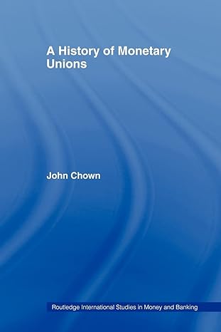 a history of monetary unions 1st edition john f chown 0415406862, 978-0415406864