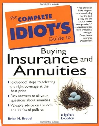 the complete idiot s guide to buying insurance and annuities 1st edition brian h. breuel 0028611136,