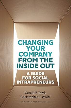 changing your company from the inside out a guide for social intrapreneurs 1st edition gerald f davis