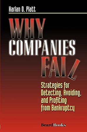 why companies fail strategies for detecting avoiding and profiting from bankruptcy 2nd edition harlan d platt