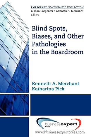 blind spots biases and other pathologies in the boardroom 1st edition kenneth a. merchant ,katharina pick