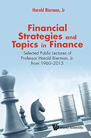 financial strategies and topics in finance selected public lectures of professor harold bierman jr from 1960