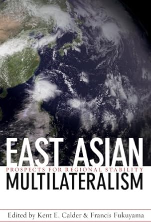 east asian multilateralism prospects for regional stability 1st edition kent e calder ,francis fukuyama