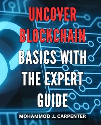 uncover blockchain basics with the expert guide discover the fundamentals of blockchain technology with our