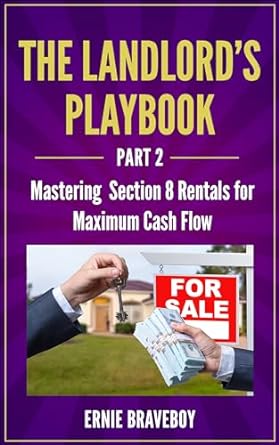 the landlords playbook part 2 mastering section 8 rentals for maximum cash flow 1st edition ernie braveboy