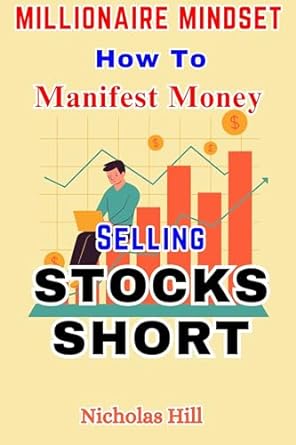 millionaire mindset how to manifest money selling stocks short 1st edition nicholas hill b0crshp3rt