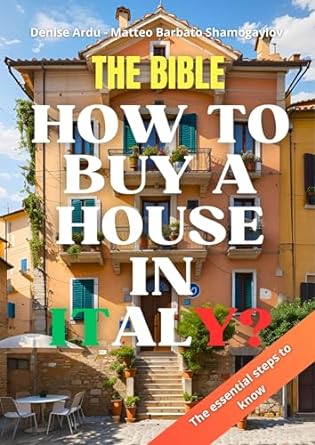 how to buy a house in italy the bible the essential steps to know 1st edition matteo barbato ,denise ardu