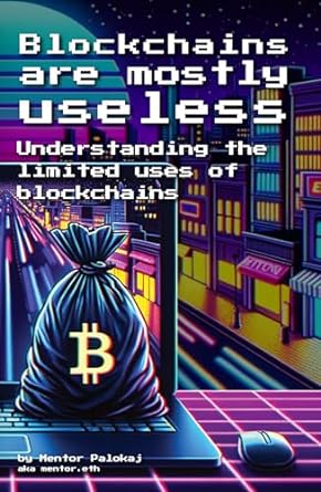 blockchains are mostly useless understanding the limited uses of blockchains 1st edition mentor palokaj