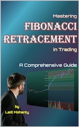 mastering fibonacci retracement in trading a comprehensive guide by lalit mohanty 1st edition lalit mohanty